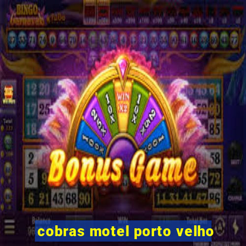 cobras motel porto velho